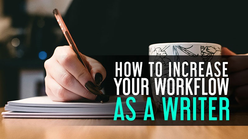 How To Increase Your Workflow As A Writer