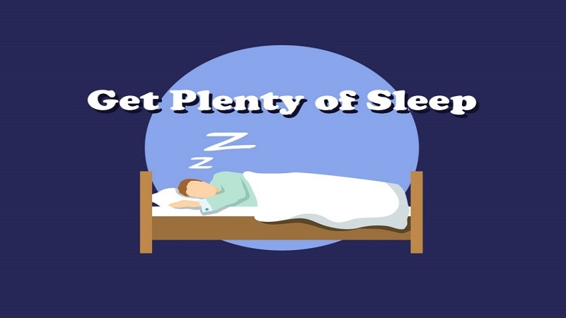 Get Plenty of sleep