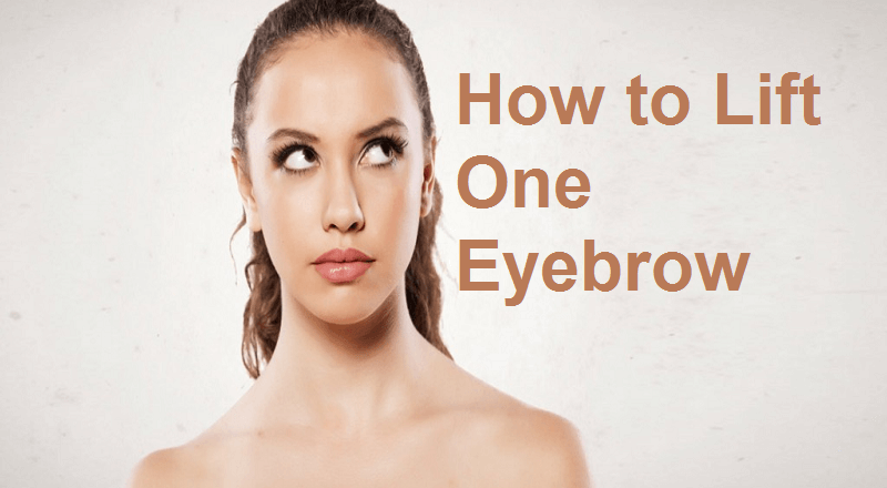 How to Lift One Eyebrow?