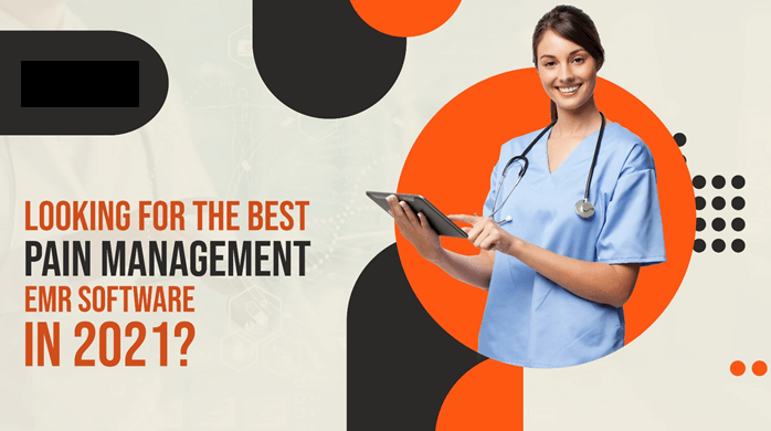 Looking for the Best Pain Management EMR Software in 2021?